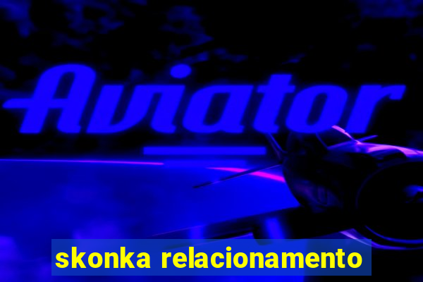 skonka relacionamento